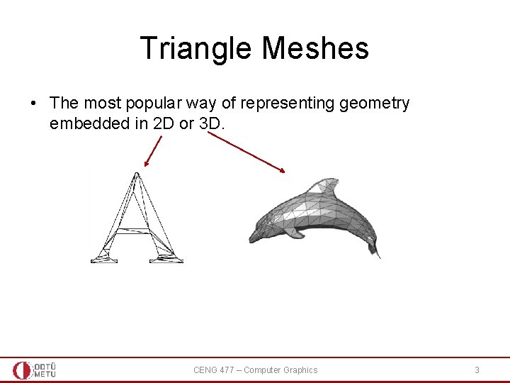 Triangle Meshes • The most popular way of representing geometry embedded in 2 D Triangle Meshes • The most popular way of representing geometry embedded in 2 D