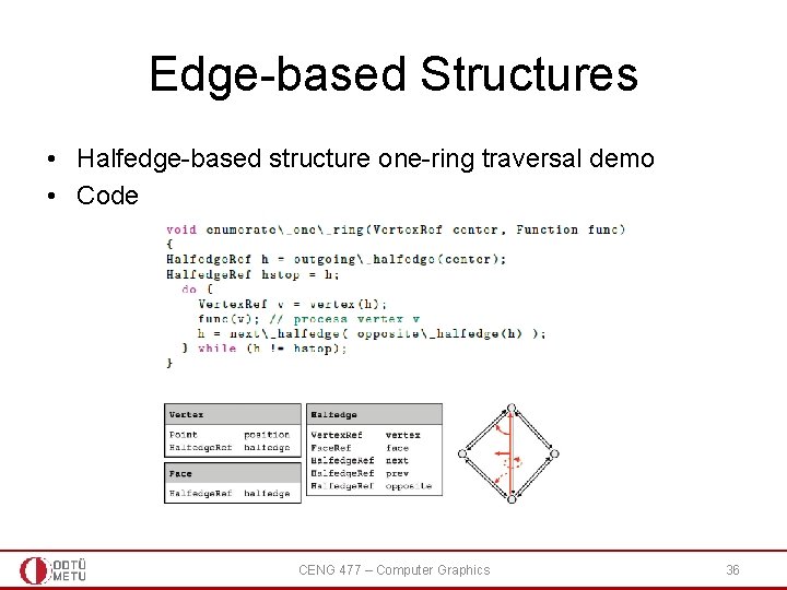 Edge-based Structures • Halfedge-based structure one-ring traversal demo • Code CENG 477 – Computer Edge-based Structures • Halfedge-based structure one-ring traversal demo • Code CENG 477 – Computer