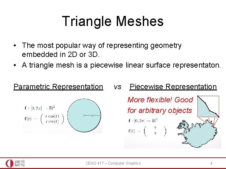 Triangle Meshes • The most popular way of representing geometry embedded in 2 D Triangle Meshes • The most popular way of representing geometry embedded in 2 D