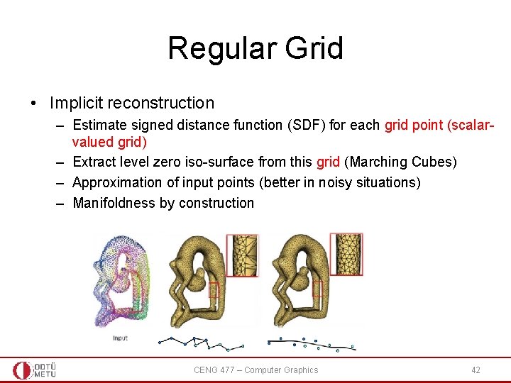 Regular Grid • Implicit reconstruction – Estimate signed distance function (SDF) for each grid Regular Grid • Implicit reconstruction – Estimate signed distance function (SDF) for each grid