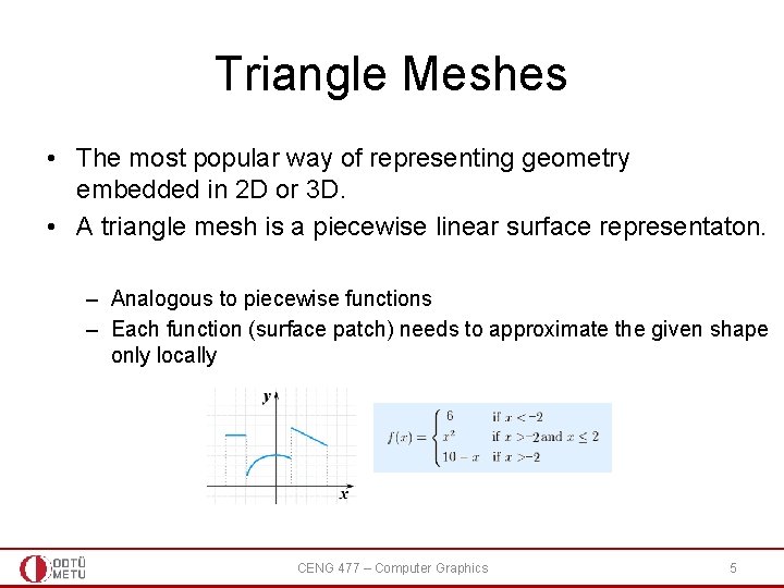 Triangle Meshes • The most popular way of representing geometry embedded in 2 D Triangle Meshes • The most popular way of representing geometry embedded in 2 D