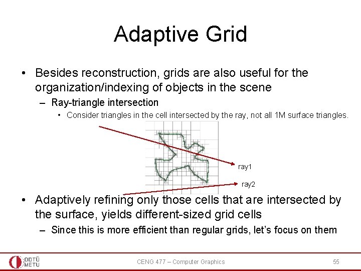 Adaptive Grid • Besides reconstruction, grids are also useful for the organization/indexing of objects Adaptive Grid • Besides reconstruction, grids are also useful for the organization/indexing of objects