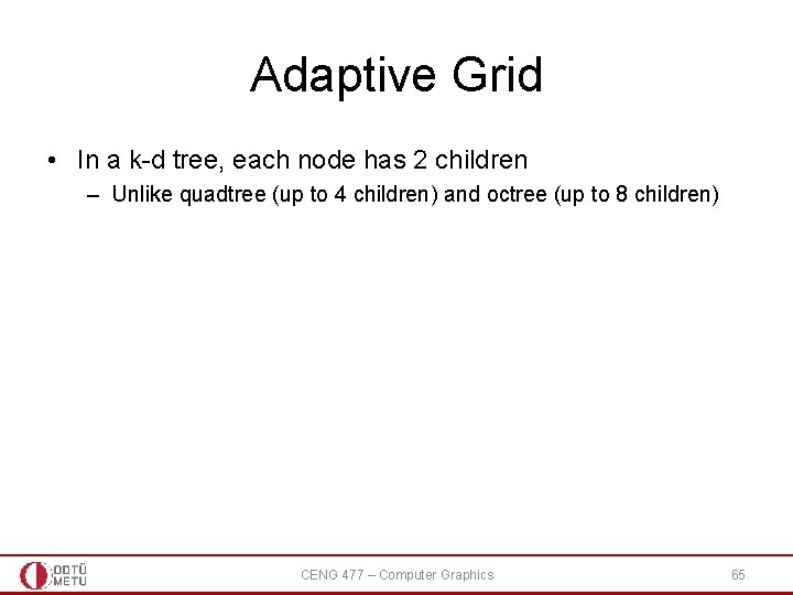Adaptive Grid • In a k-d tree, each node has 2 children – Unlike Adaptive Grid • In a k-d tree, each node has 2 children – Unlike