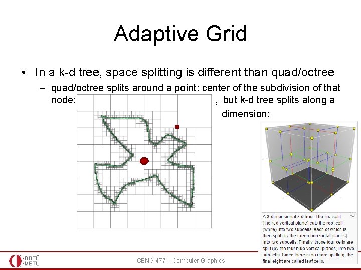 Adaptive Grid • In a k-d tree, space splitting is different than quad/octree – Adaptive Grid • In a k-d tree, space splitting is different than quad/octree –