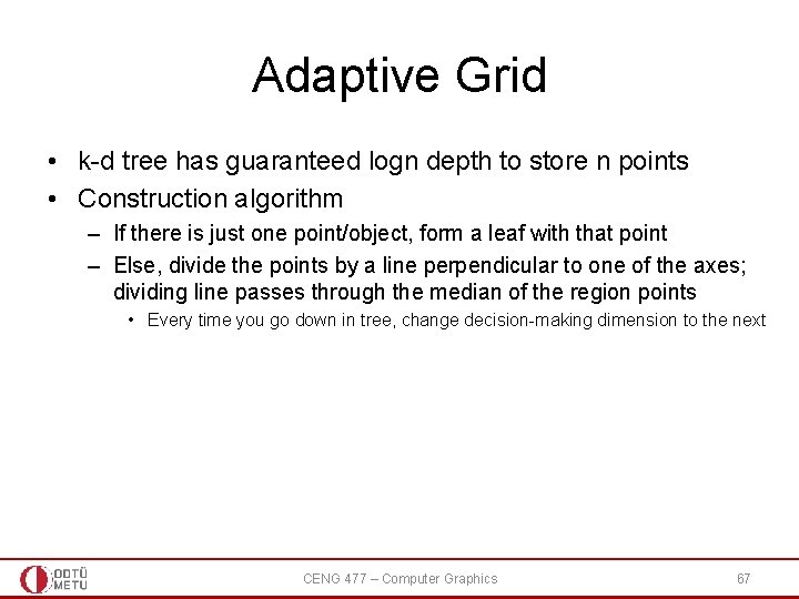 Adaptive Grid • k-d tree has guaranteed logn depth to store n points • Adaptive Grid • k-d tree has guaranteed logn depth to store n points •