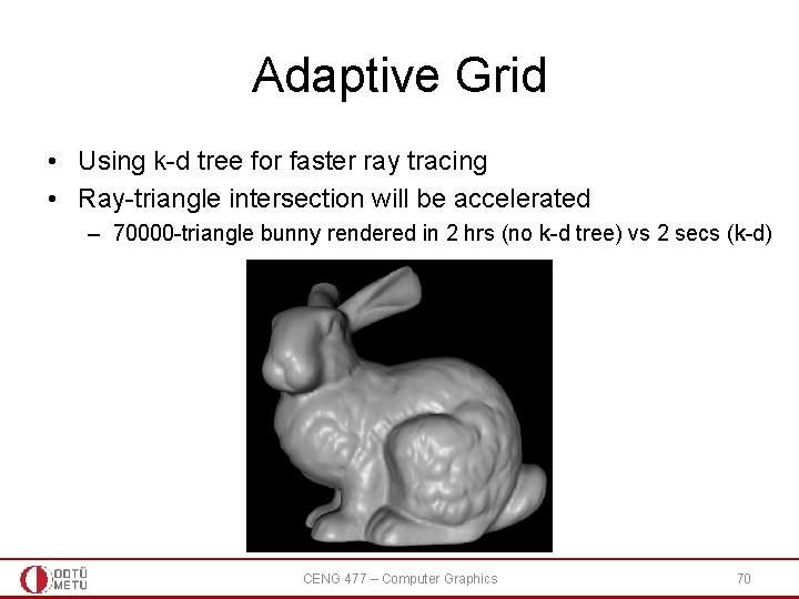 Adaptive Grid • Using k-d tree for faster ray tracing • Ray-triangle intersection will Adaptive Grid • Using k-d tree for faster ray tracing • Ray-triangle intersection will