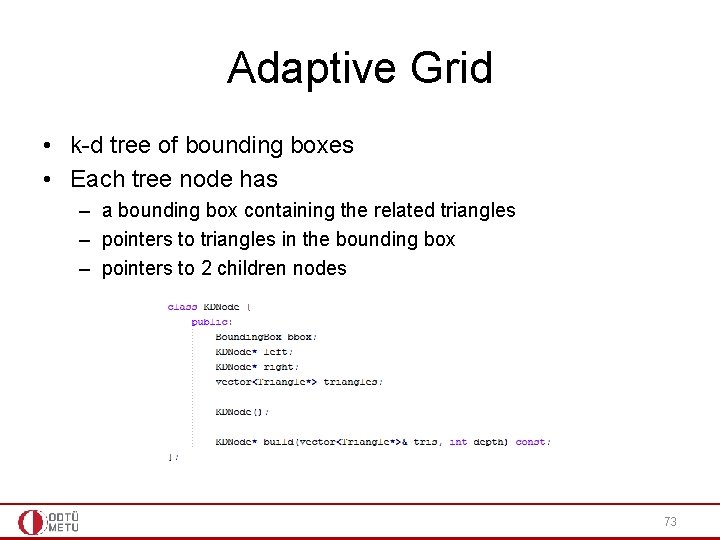 Adaptive Grid • k-d tree of bounding boxes • Each tree node has – Adaptive Grid • k-d tree of bounding boxes • Each tree node has –