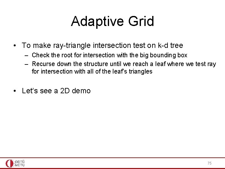 Adaptive Grid • To make ray-triangle intersection test on k-d tree – Check the Adaptive Grid • To make ray-triangle intersection test on k-d tree – Check the