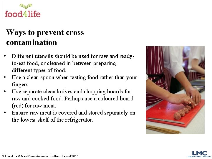 Ways to prevent cross contamination • Different utensils should be used for raw and