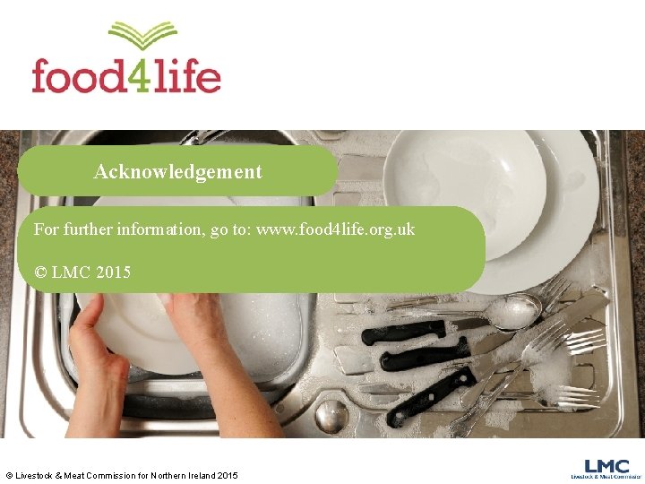 Acknowledgement For further information, go to: www. food 4 life. org. uk © LMC