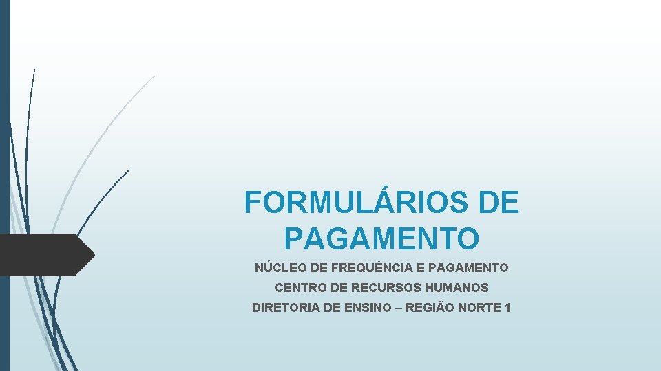 FORMULÁRIOS DE PAGAMENTO NÚCLEO DE FREQUÊNCIA E PAGAMENTO CENTRO DE RECURSOS HUMANOS DIRETORIA DE