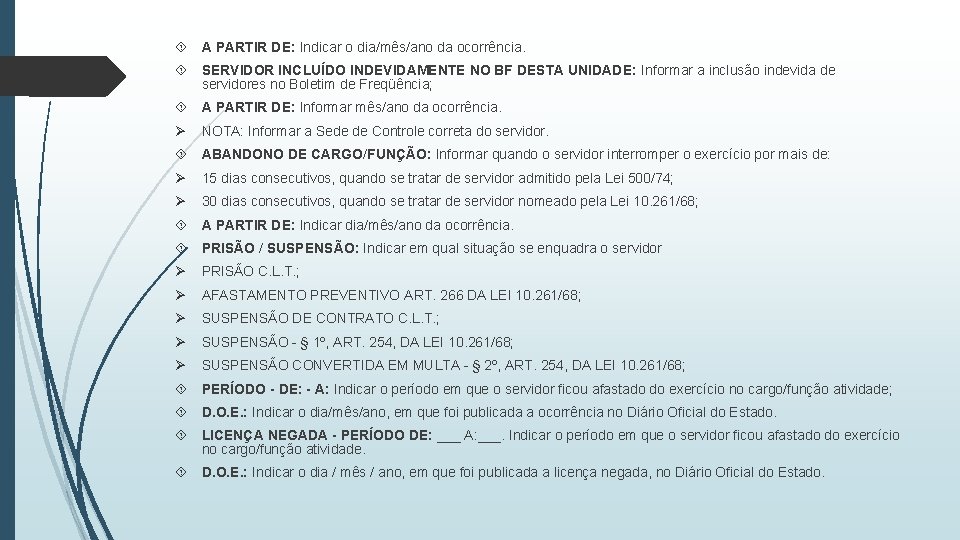  A PARTIR DE: Indicar o dia/mês/ano da ocorrência. SERVIDOR INCLUÍDO INDEVIDAMENTE NO BF