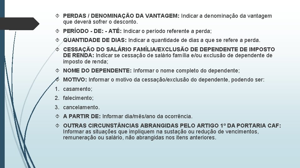  PERDAS / DENOMINAÇÃO DA VANTAGEM: Indicar a denominação da vantagem que deverá sofrer