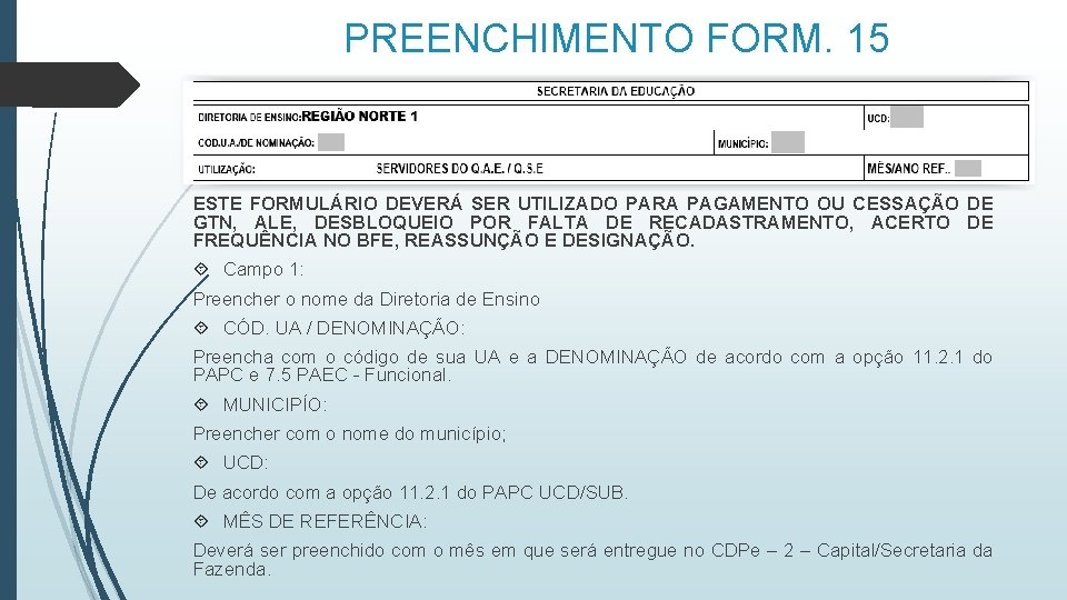 PREENCHIMENTO FORM. 15 ESTE FORMULÁRIO DEVERÁ SER UTILIZADO PARA PAGAMENTO OU CESSAÇÃO DE GTN,