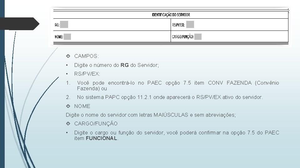  CAMPOS: • Digite o número do RG do Servidor; • RS/PV/EX: 1. Você