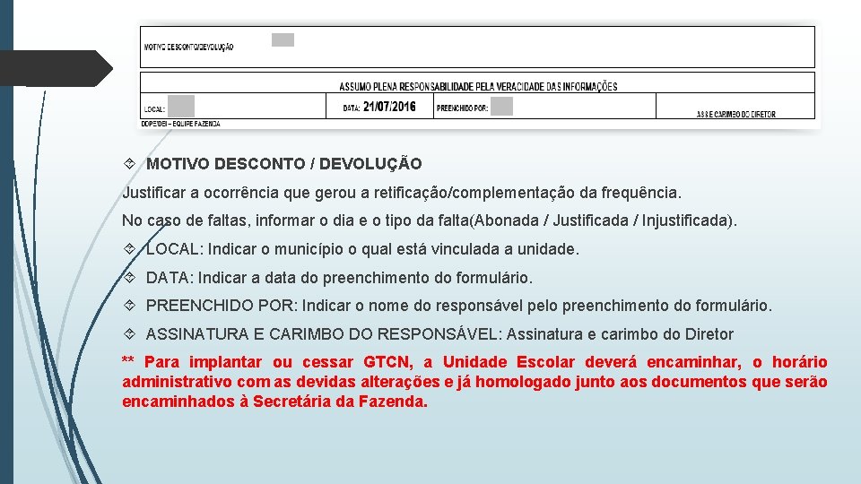  MOTIVO DESCONTO / DEVOLUÇÃO Justificar a ocorrência que gerou a retificação/complementação da frequência.