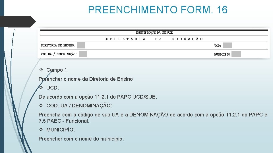 PREENCHIMENTO FORM. 16 Campo 1: Preencher o nome da Diretoria de Ensino UCD: De