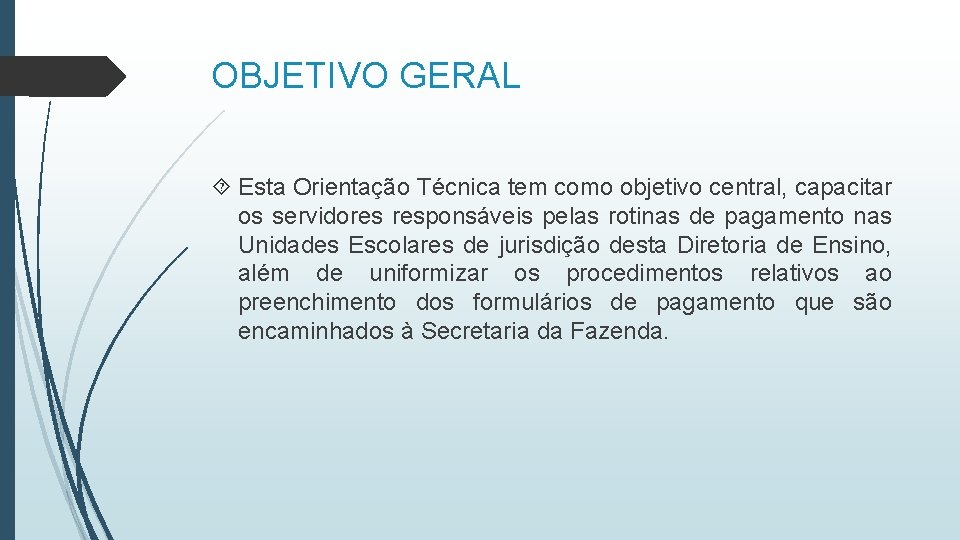 OBJETIVO GERAL Esta Orientação Técnica tem como objetivo central, capacitar os servidores responsáveis pelas