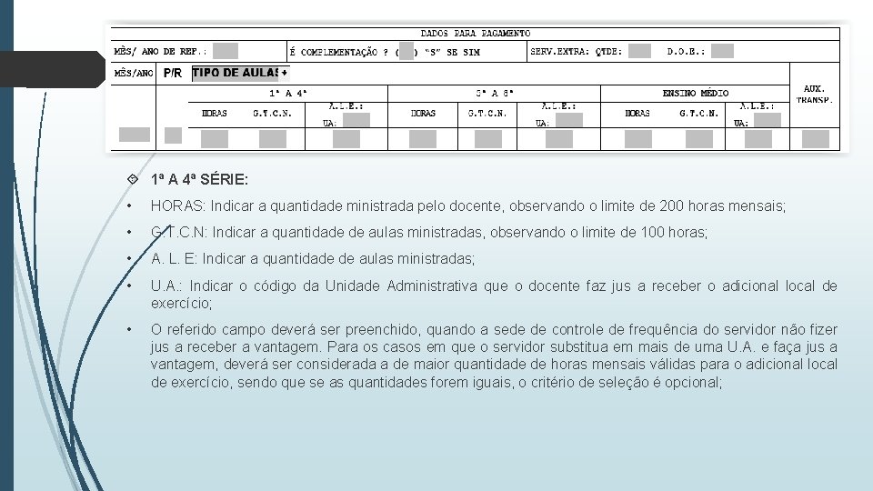  1ª A 4ª SÉRIE: • HORAS: Indicar a quantidade ministrada pelo docente, observando