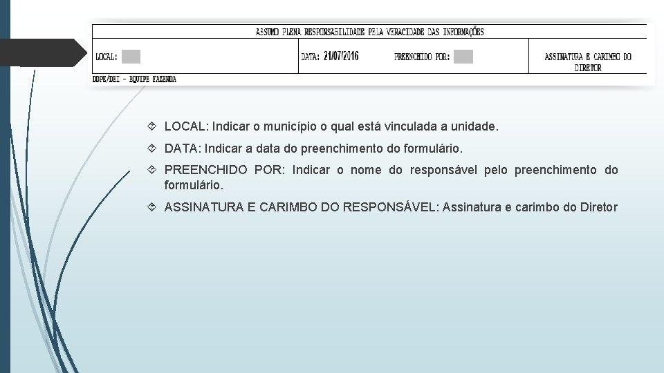  LOCAL: Indicar o município o qual está vinculada a unidade. DATA: Indicar a