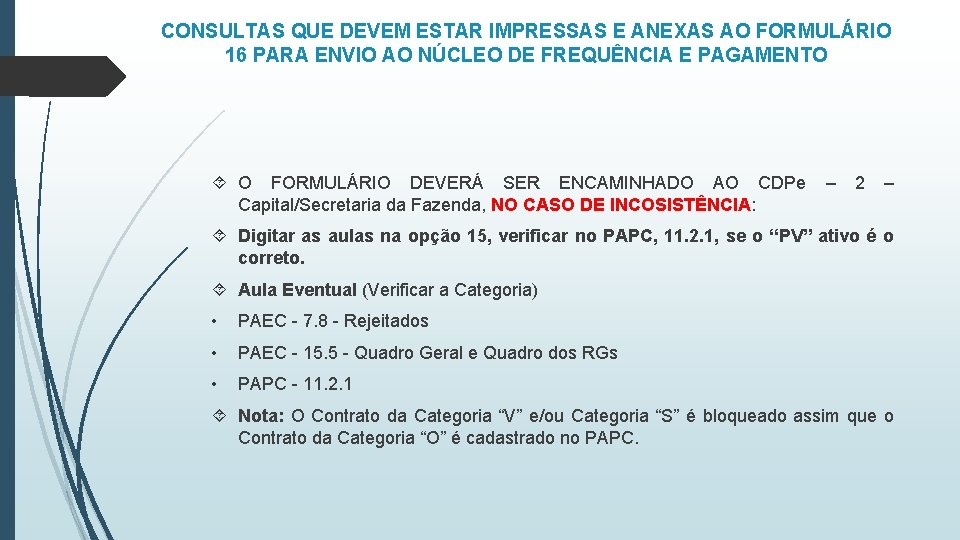 CONSULTAS QUE DEVEM ESTAR IMPRESSAS E ANEXAS AO FORMULÁRIO 16 PARA ENVIO AO NÚCLEO