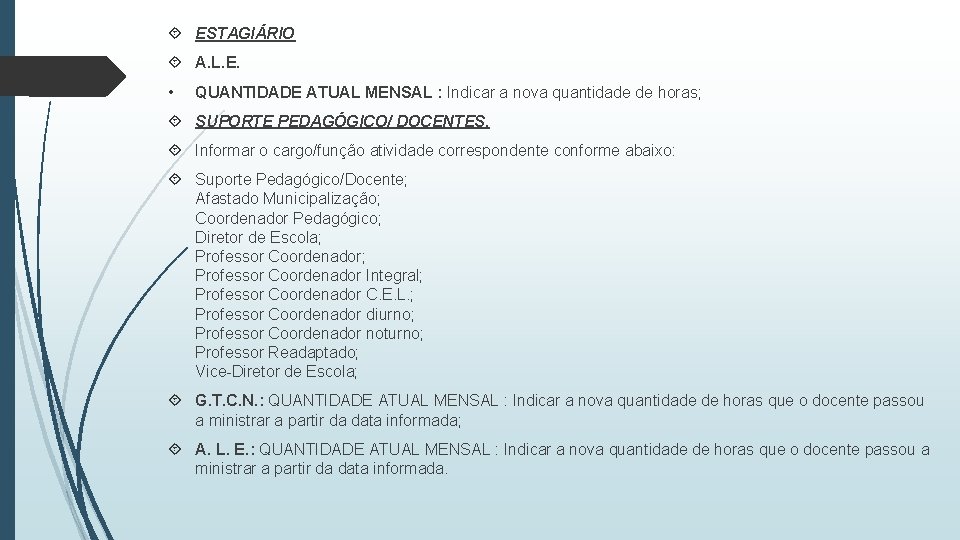  ESTAGIÁRIO A. L. E. • QUANTIDADE ATUAL MENSAL : Indicar a nova quantidade