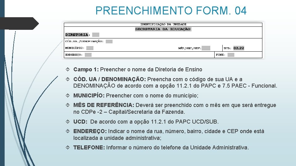 PREENCHIMENTO FORM. 04 Campo 1: Preencher o nome da Diretoria de Ensino CÓD. UA