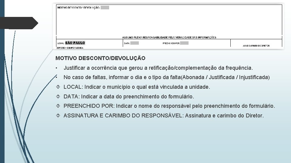 MOTIVO DESCONTO/DEVOLUÇÃO • Justificar a ocorrência que gerou a retificação/complementação da frequência. • No