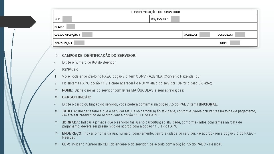  CAMPOS DE IDENTIFICAÇÃO DO SERVIDOR: • Digite o número do RG do Servidor;