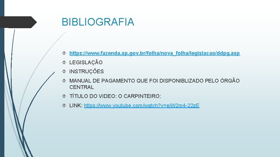 BIBLIOGRAFIA https: //www. fazenda. sp. gov. br/folha/nova_folha/legislacao/ddpg. asp LEGISLAÇÃO INSTRUÇÕES MANUAL DE PAGAMENTO QUE