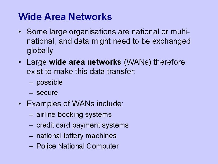 Wide Area Networks • Some large organisations are national or multinational, and data might