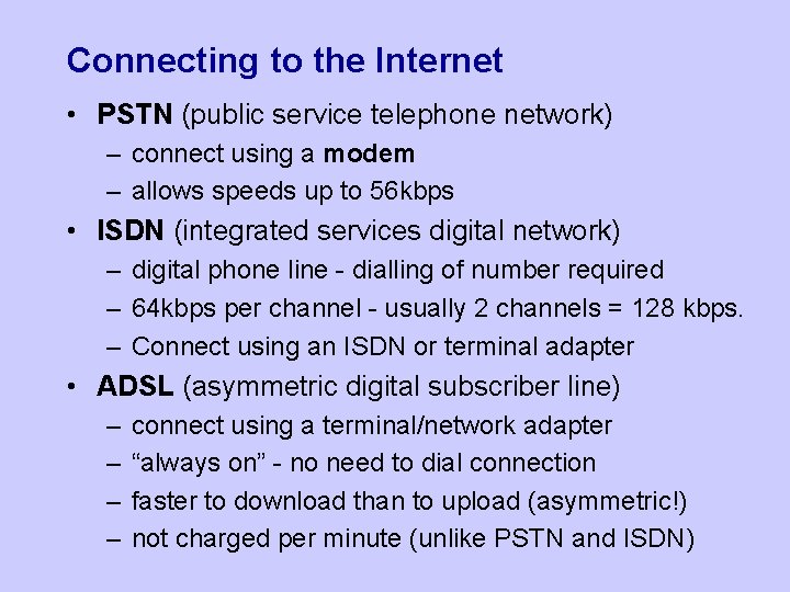 Connecting to the Internet • PSTN (public service telephone network) – connect using a