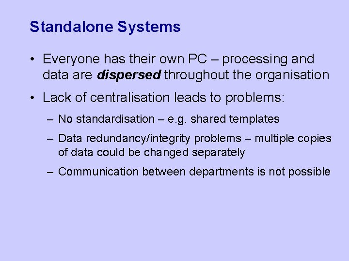Standalone Systems • Everyone has their own PC – processing and data are dispersed