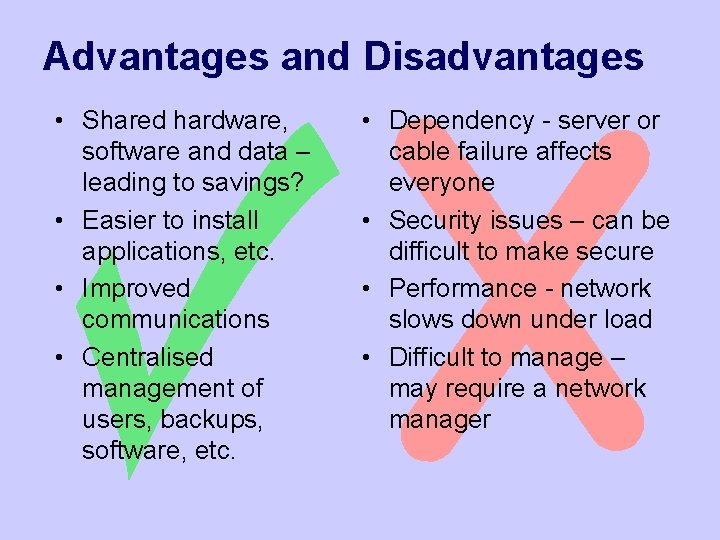 Advantages and Disadvantages • Shared hardware, software and data – leading to savings? •