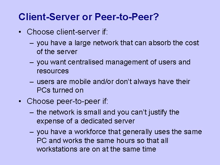 Client-Server or Peer-to-Peer? • Choose client-server if: – you have a large network that