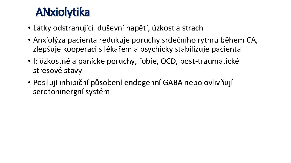 ANxiolytika • Látky odstraňující duševní napětí, úzkost a strach • Anxiolýza pacienta redukuje poruchy