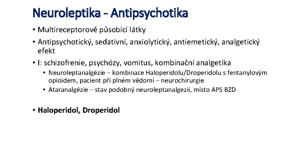 Neuroleptika - Antipsychotika • Multireceptorově působící látky • Antipsychotický, sedativní, anxiolytický, antiemetický, analgetický efekt