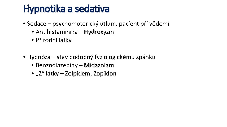 Hypnotika a sedativa • Sedace – psychomotorický útlum, pacient při vědomí • Antihistaminika –