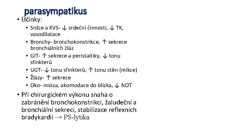 parasympatikus • Účinky: • Srdce a KVS- ↓ srdeční činnosti, ↓ TK, vasodilatace •