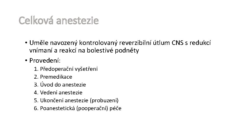 Celková anestezie • Uměle navozený kontrolovaný reverzibilní útlum CNS s redukcí vnímaní a reakcí