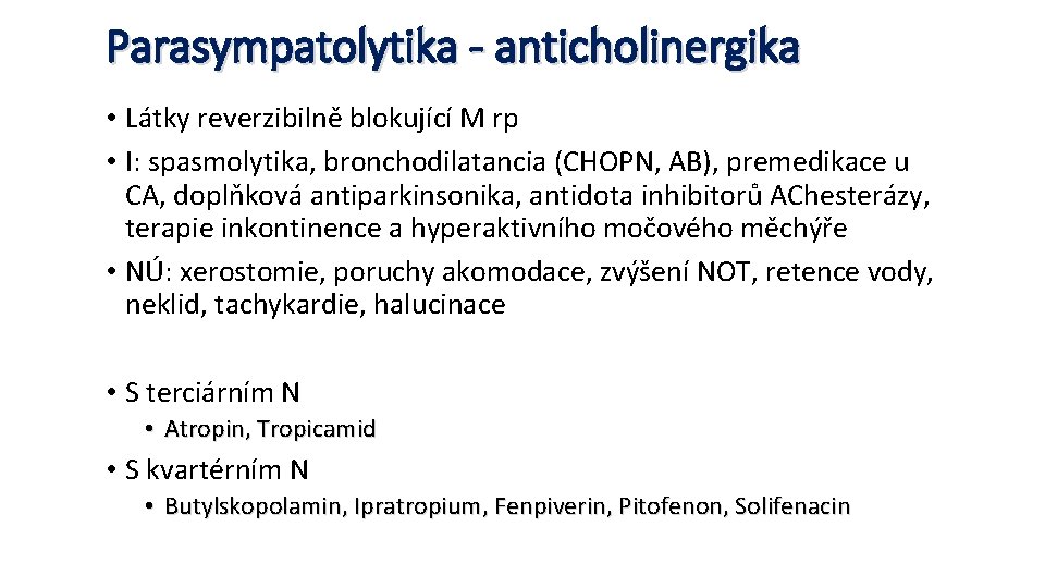 Parasympatolytika - anticholinergika • Látky reverzibilně blokující M rp • I: spasmolytika, bronchodilatancia (CHOPN,