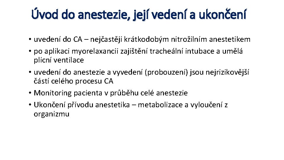 Úvod do anestezie, její vedení a ukončení • uvedení do CA – nejčastěji krátkodobým