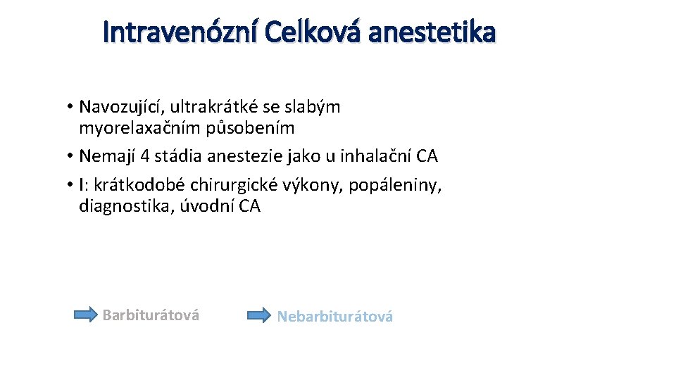 Intravenózní Celková anestetika • Navozující, ultrakrátké se slabým myorelaxačním působením • Nemají 4 stádia