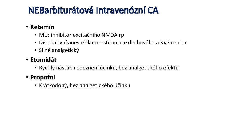 NEBarbiturátová Intravenózní CA • Ketamin • MÚ: inhibitor excitačního NMDA rp • Disociativní anestetikum