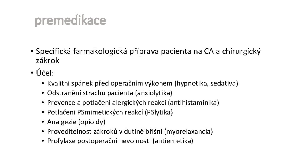 premedikace • Specifická farmakologická příprava pacienta na CA a chirurgický zákrok • Účel: •