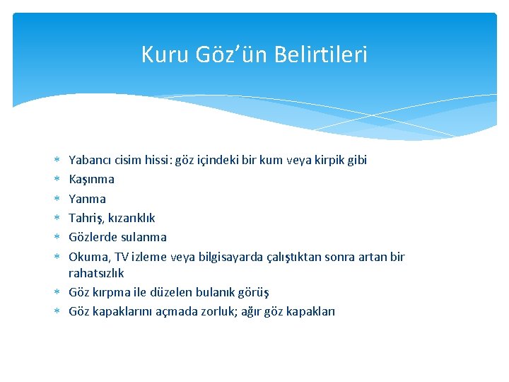 Kuru Göz’ün Belirtileri Yabancı cisim hissi: göz içindeki bir kum veya kirpik gibi Kaşınma