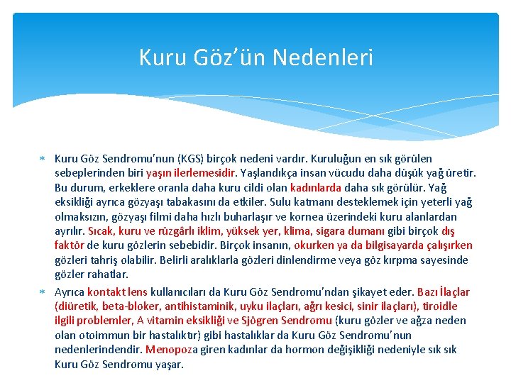 Kuru Göz’ün Nedenleri Kuru Göz Sendromu’nun (KGS) birçok nedeni vardır. Kuruluğun en sık görülen