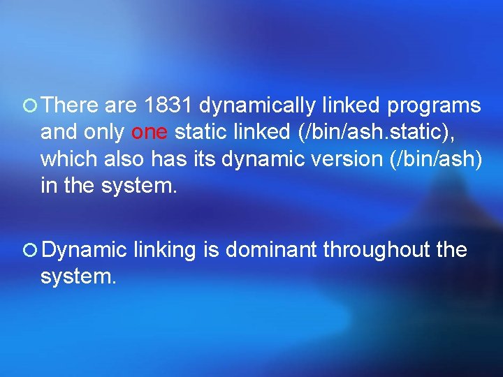 ¡ There are 1831 dynamically linked programs and only one static linked (/bin/ash. static),