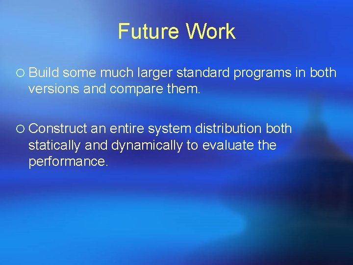 Future Work ¡ Build some much larger standard programs in both versions and compare