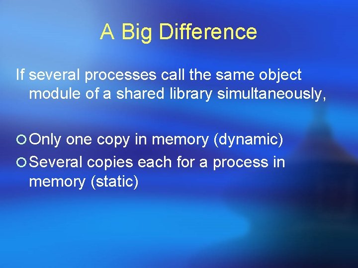 A Big Difference If several processes call the same object module of a shared